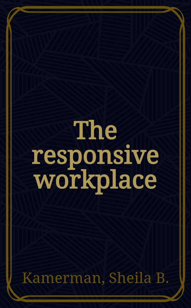 The responsive workplace : Employers a. a changing labor force