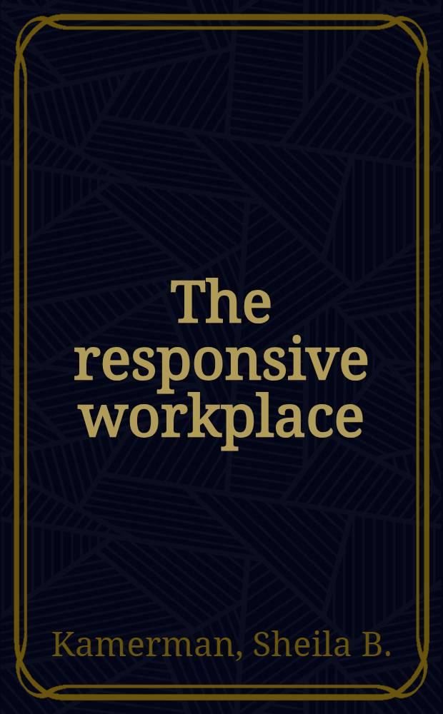 The responsive workplace : Employers a. a changing labor force