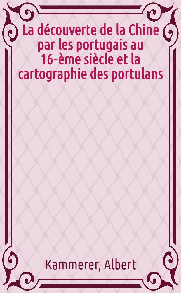 La découverte de la Chine par les portugais au 16-ème siècle et la cartographie des portulans