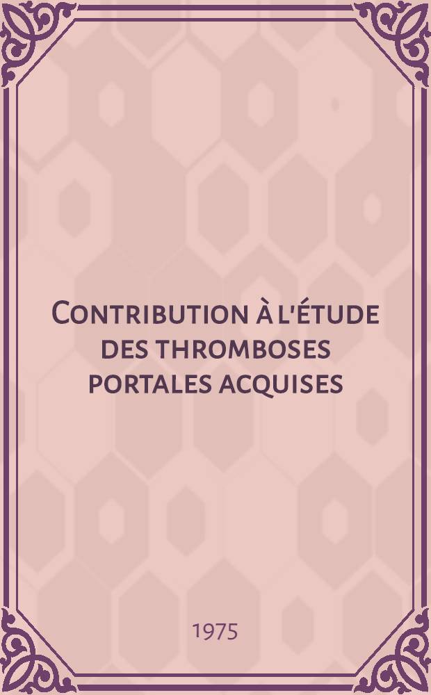 Contribution à l'étude des thromboses portales acquises : À propos de 54 observ. : Thèse
