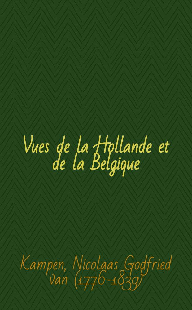 Vues de la Hollande et de la Belgique