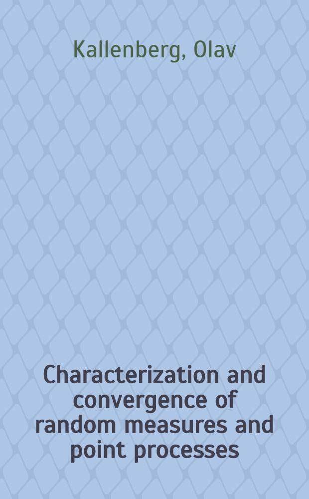 Characterization and convergence of random measures and point processes : Akad. avh. ..
