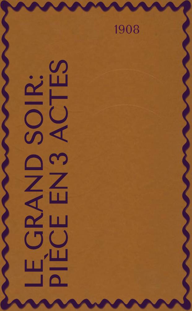 Le grand soir : Pièce en 3 actes