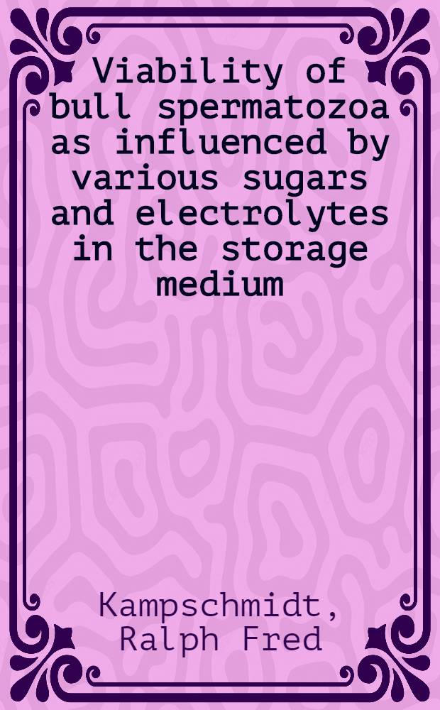 Viability of bull spermatozoa as influenced by various sugars and electrolytes in the storage medium