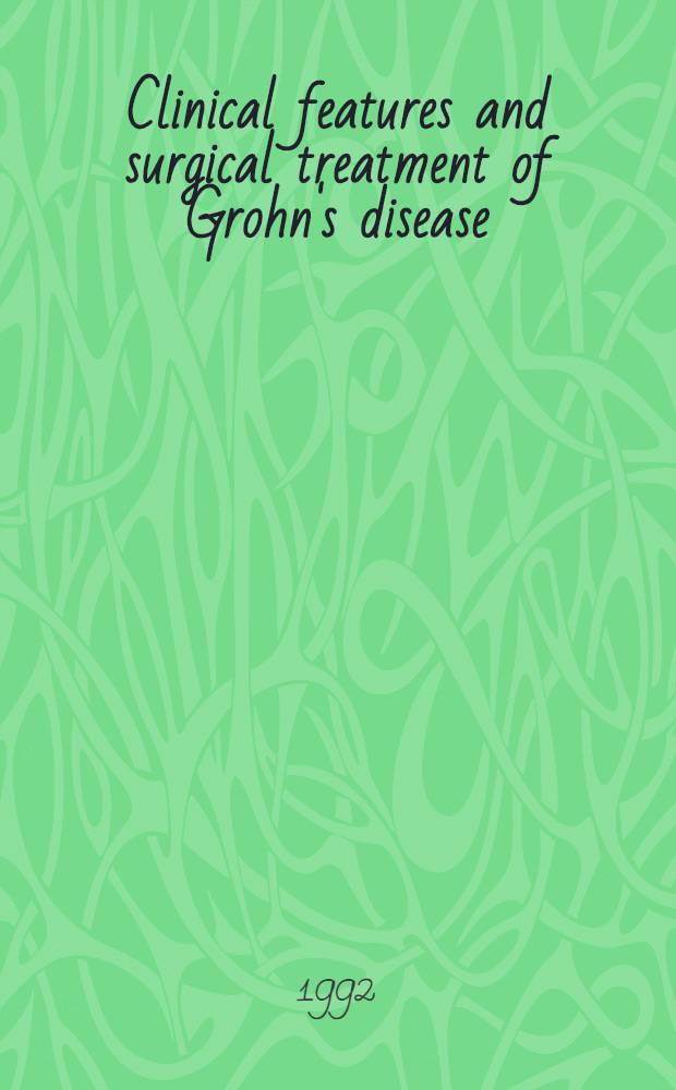 Clinical features and surgical treatment of Grohn's disease : Diss.
