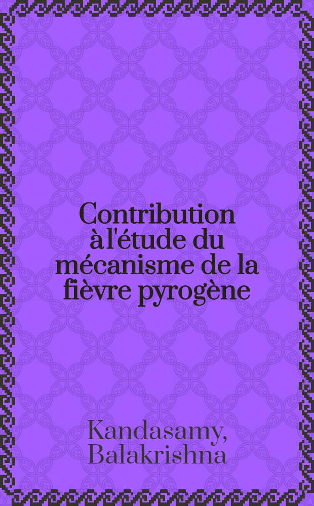 Contribution &agrave; l'&eacute;tude du m&eacute;canisme de la fi&egrave;vre pyrog&egrave;ne : Interrelations entre les effets th&eacute;rmiques centraux des amines biog&egrave;nes des pyrog&egrave;nes, des prostaglandines et de AMP cyclique : 1-re th&egrave;se ... pr&eacute;s. ... &agrave; l'Univ. Paris VI