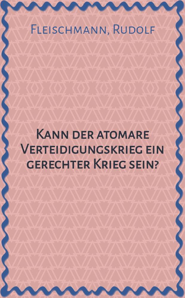 Kann der atomare Verteidigungskrieg ein gerechter Krieg sein?