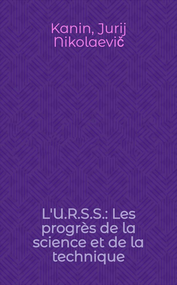 L'U.R.S.S. : Les progrès de la science et de la technique