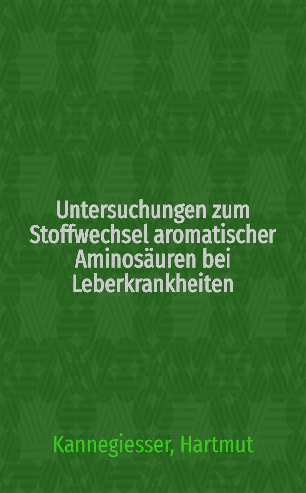 Untersuchungen zum Stoffwechsel aromatischer Aminosäuren bei Leberkrankheiten : Inaug.-Diss. ... der ... Med. Fakultät der ... Univ. Mainz