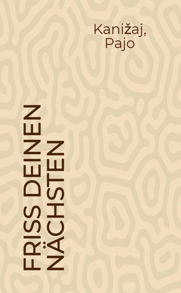 Friss deinen Nächsten : Geistige Leckerbissen für Feinschmecker