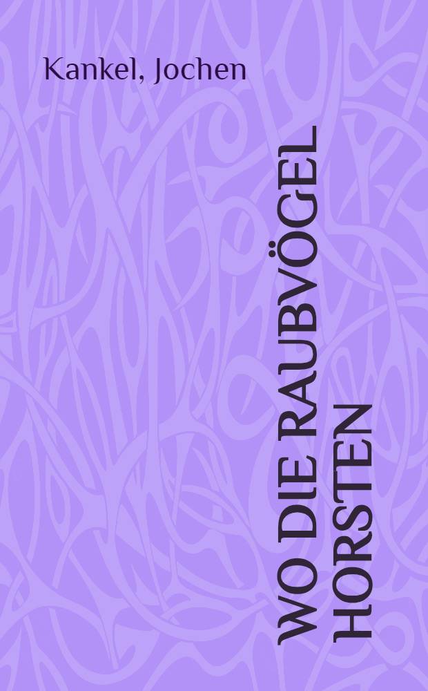 Wo die Raubv&ouml;gel horsten : Kamerajagd auf dem Dar&szlig; und der Mecklenburgischen Seenplatte