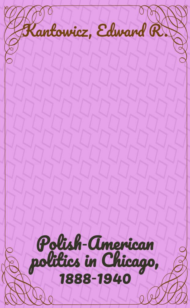 Polish-American politics in Chicago, 1888-1940