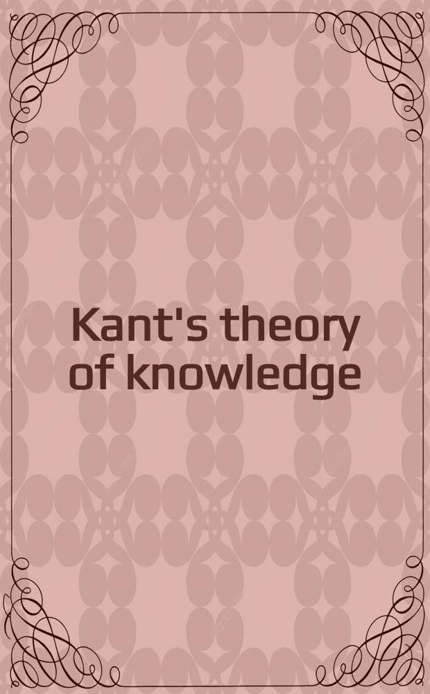 Kant's theory of knowledge : Selected papers from the Third Intern. Kant congr