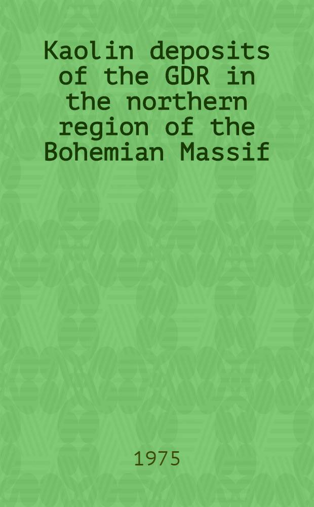 Kaolin deposits of the GDR in the northern region of the Bohemian Massif