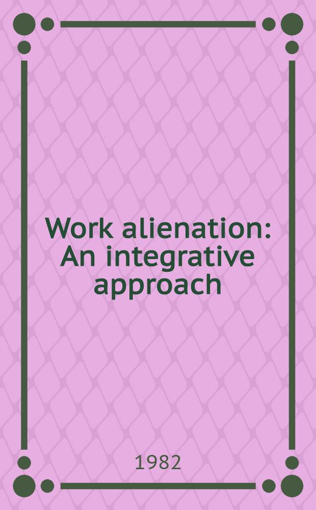 Work alienation : An integrative approach