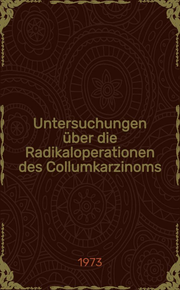 Untersuchungen über die Radikaloperationen des Collumkarzinoms : Inaug.-Diss. ... der ... Med. Fak. der Univ. des Saarlandes