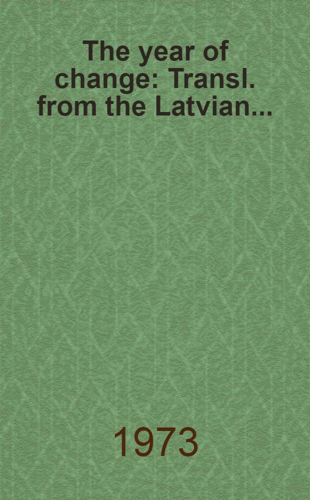 The year of change : Transl. from the Latvian ...