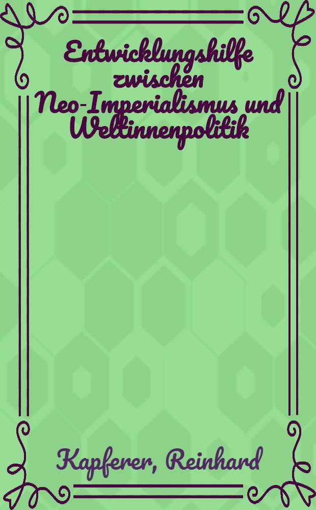Entwicklungshilfe zwischen Neo-Imperialismus und Weltinnenpolitik : Eine Bilanz am Ende der ersten Entwicklungsdekade