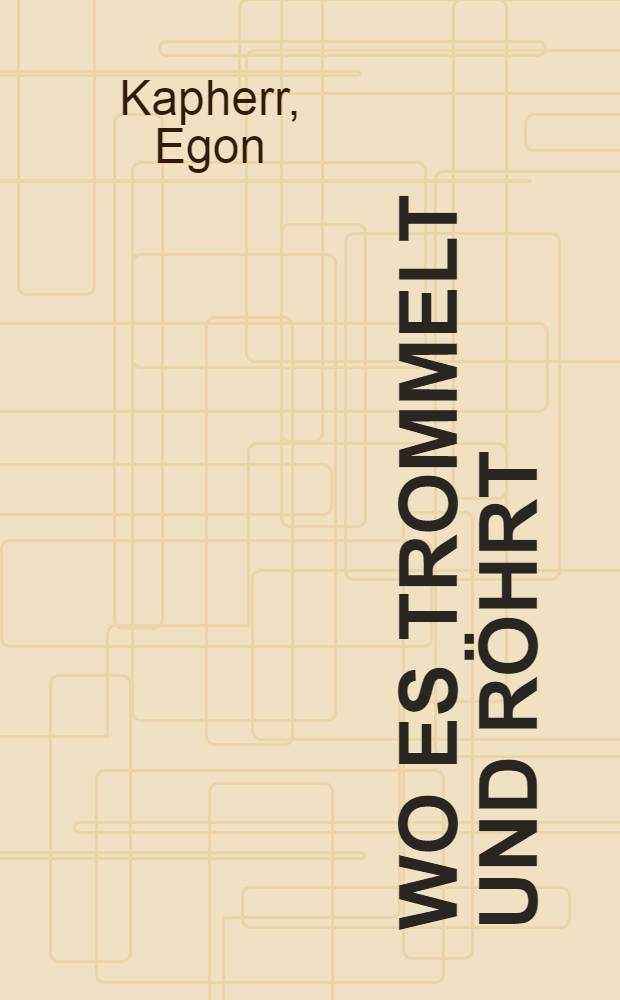 Wo es trommelt und r&ouml;hrt : Wege und Wanderungen eines alten J&auml;gers