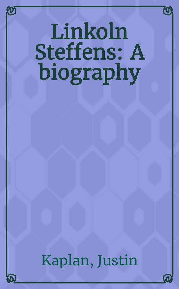 Linkoln Steffens : A biography