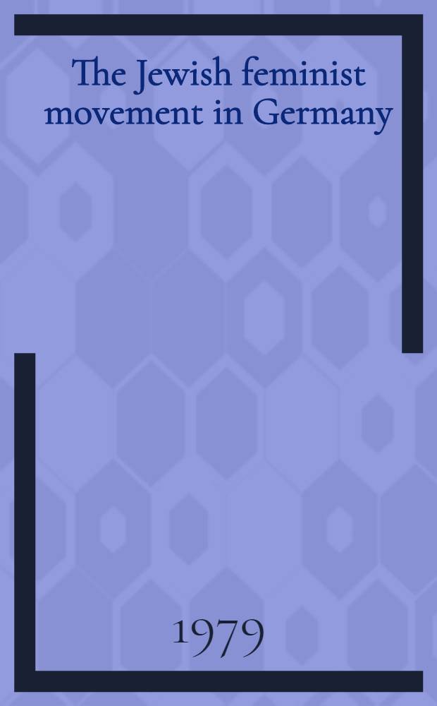 The Jewish feminist movement in Germany : The campaigns of the Jüdischer Freuenbund, 1904-1938