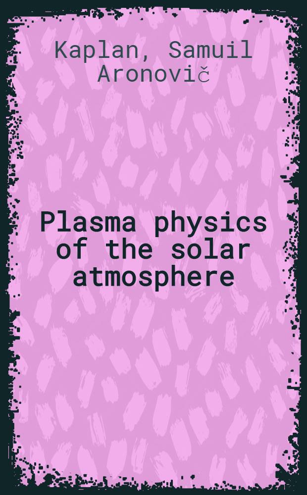 Plasma physics of the solar atmosphere