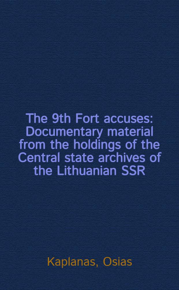 The 9th Fort accuses : Documentary material from the holdings of the Central state archives of the Lithuanian SSR
