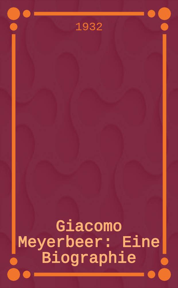 Giacomo Meyerbeer : Eine Biographie