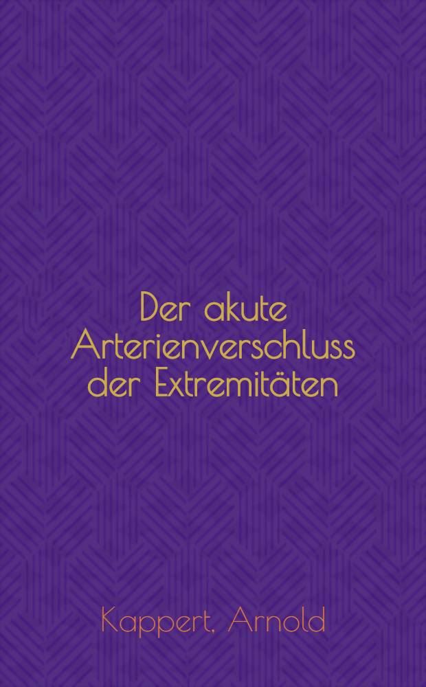 Der akute Arterienverschluss der Extremitäten (Embolie, Thrombose, Pseudoembolie) : Diagnose und Therapie