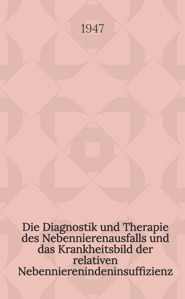Die Diagnostik und Therapie des Nebennierenausfalls und das Krankheitsbild der relativen Nebennierenindeninsuffizienz (Hypadrenie)