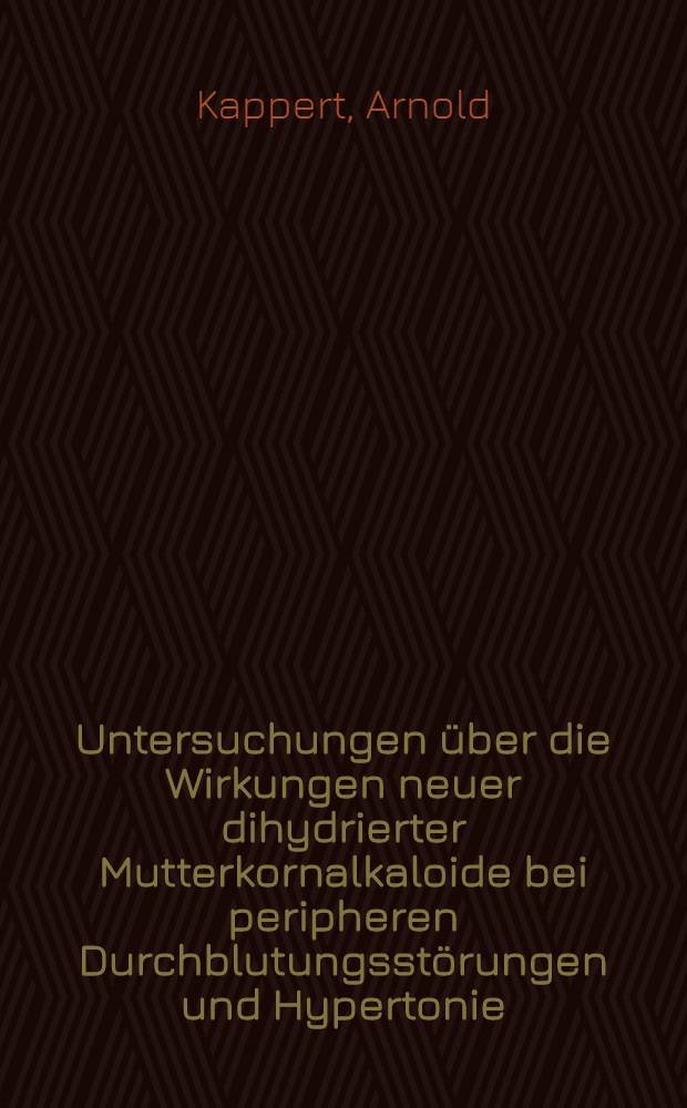 Untersuchungen über die Wirkungen neuer dihydrierter Mutterkornalkaloide bei peripheren Durchblutungsstörungen und Hypertonie