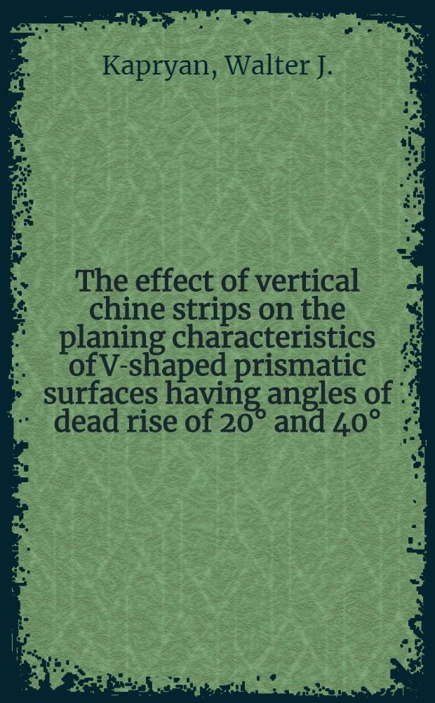The effect of vertical chine strips on the planing characteristics of V-shaped prismatic surfaces having angles of dead rise of 20° and 40°