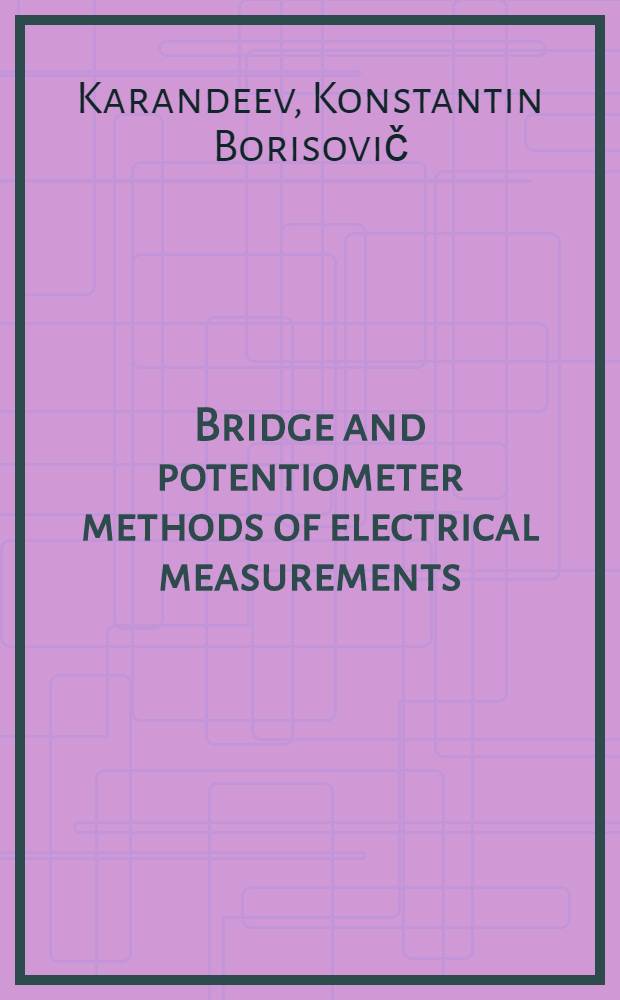 Bridge and potentiometer methods of electrical measurements