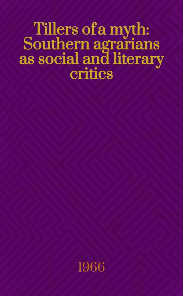 Tillers of a myth : Southern agrarians as social and literary critics