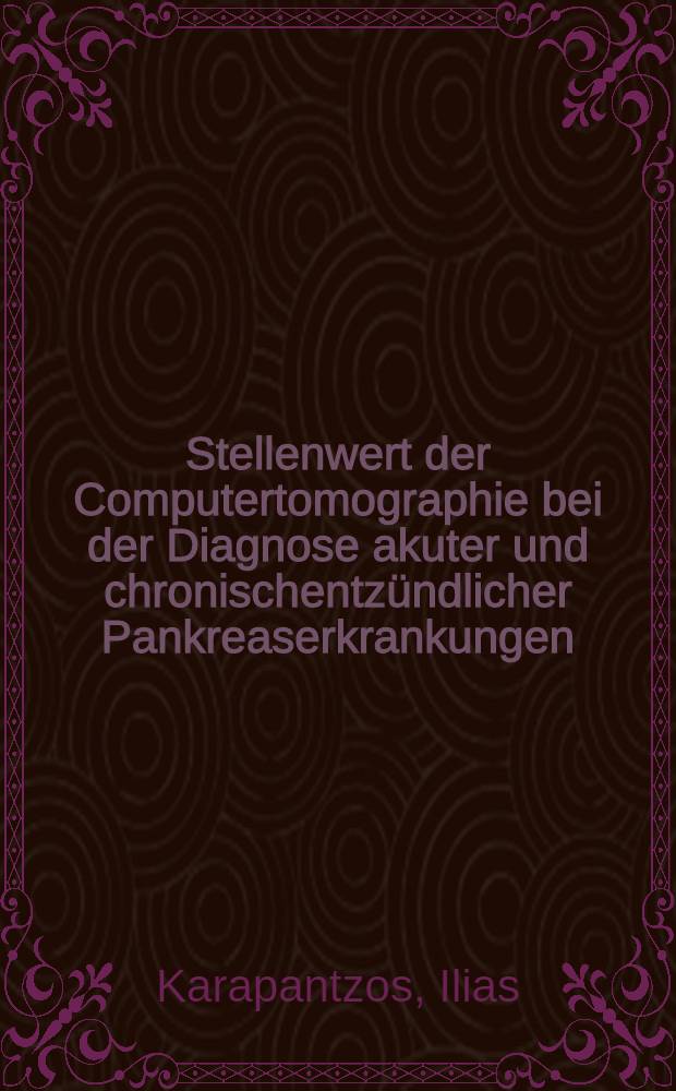 Stellenwert der Computertomographie bei der Diagnose akuter und chronischentzündlicher Pankreaserkrankungen : Inaug.-Diss