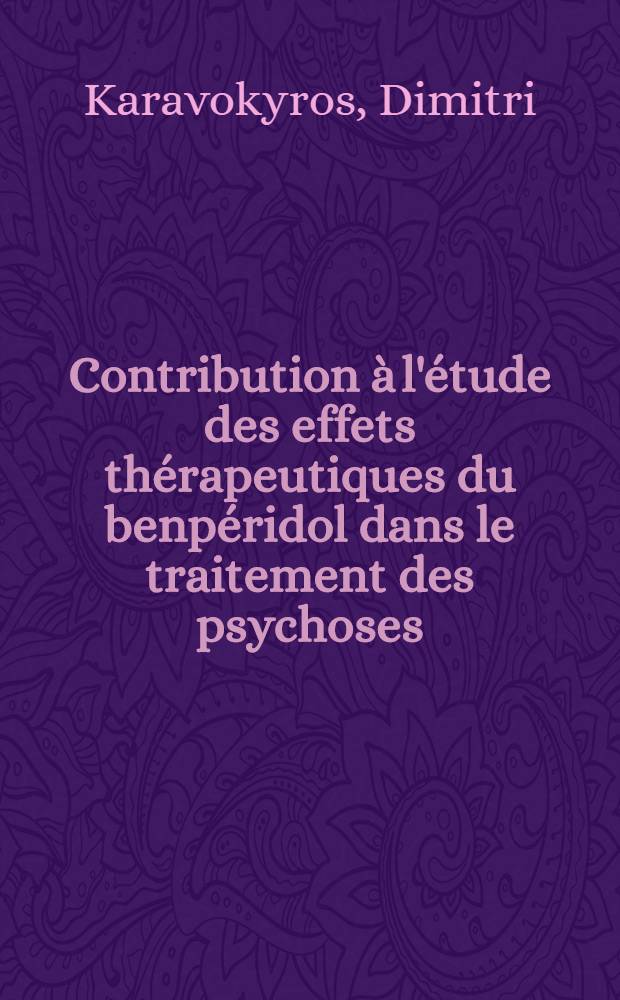 Contribution à l'étude des effets thérapeutiques du benpéridol dans le traitement des psychoses : Thèse ..