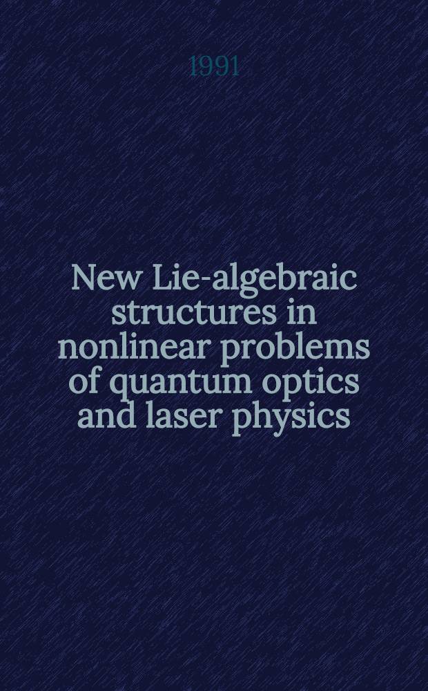 New Lie-algebraic structures in nonlinear problems of quantum optics and laser physics : Based on materials of the talks delivered at 2d Intern. Wigner symp. (Goslar, FRG, July 16-20, 1991)