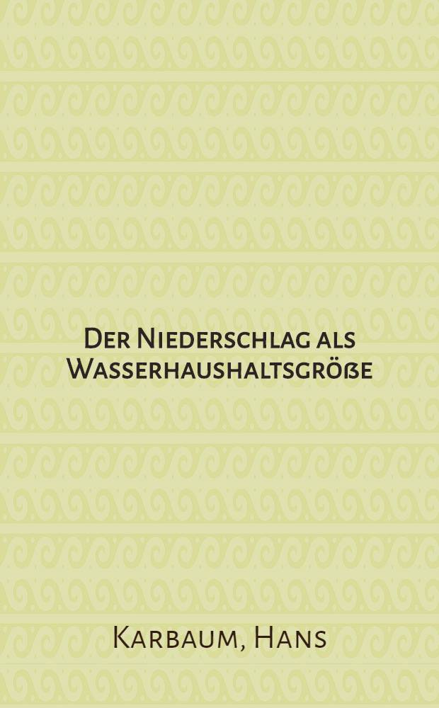Der Niederschlag als Wasserhaushaltsgröße