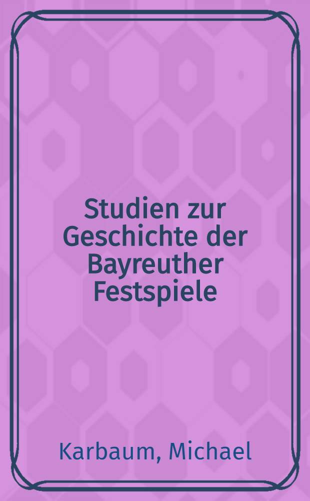 Studien zur Geschichte der Bayreuther Festspiele (1876-1976)