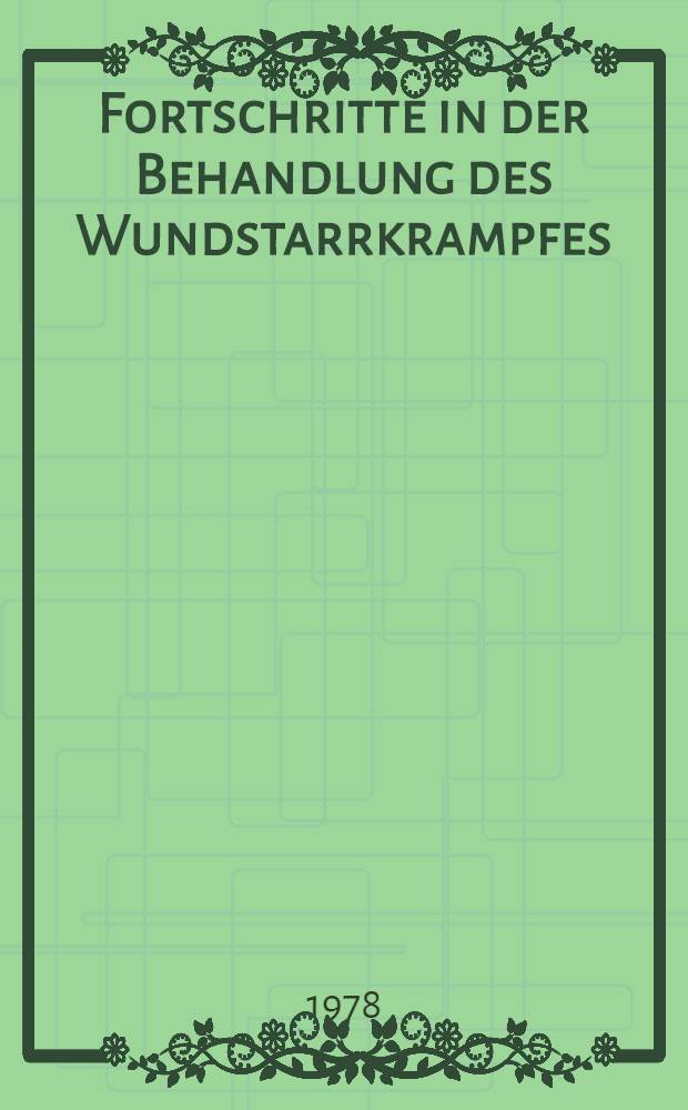 Fortschritte in der Behandlung des Wundstarrkrampfes : Erfahrungen bei 85 Fällen an der Universitätsklinik Mainz (1958-1978) : Inaug.-Diss