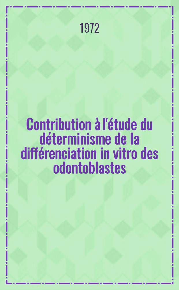 Contribution à l'étude du déterminisme de la différenciation in vitro des odontoblastes : Thèse prés. devant l'Univ. Louis Pasteur de Strasbourg ..