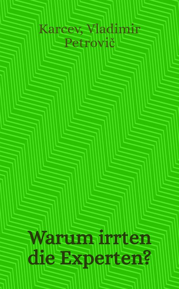 Warum irrten die Experten? : Unglücksfälle u. Katastrophen aus der Sicht techn. Zuverlässigkeit