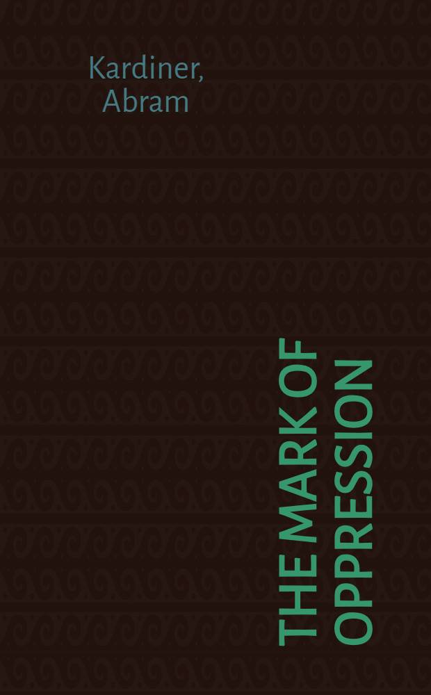 The mark of oppression : Explorations in the personality of the American Negro