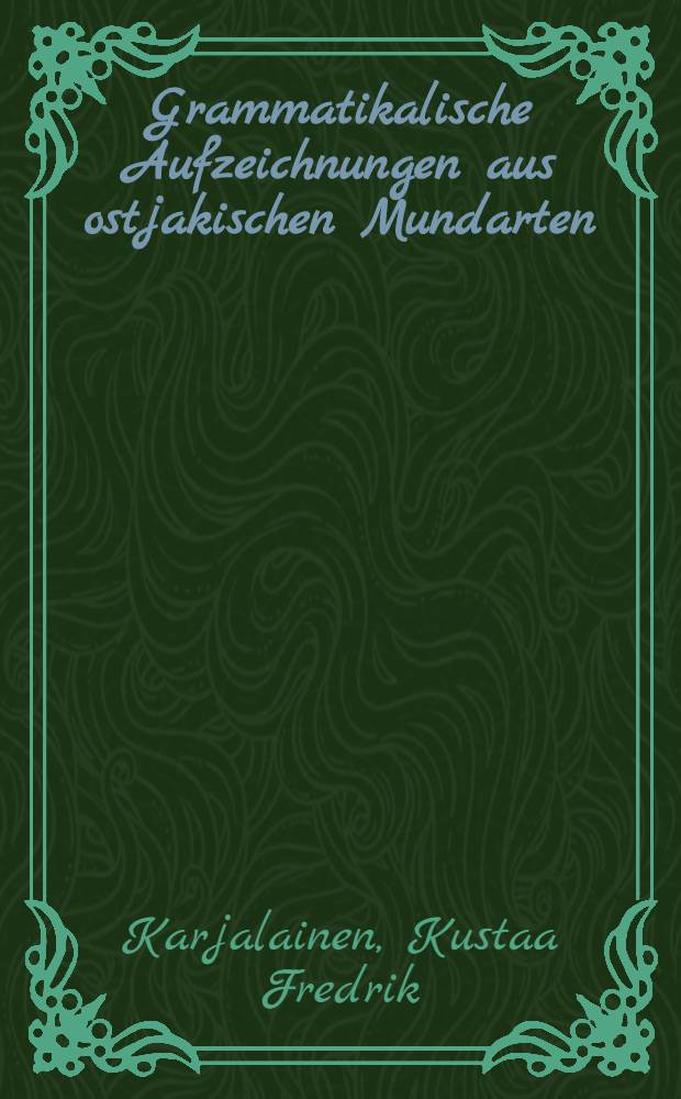 Grammatikalische Aufzeichnungen aus ostjakischen Mundarten