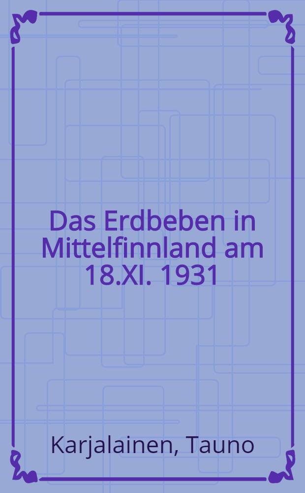 Das Erdbeben in Mittelfinnland am 18.XI. 1931