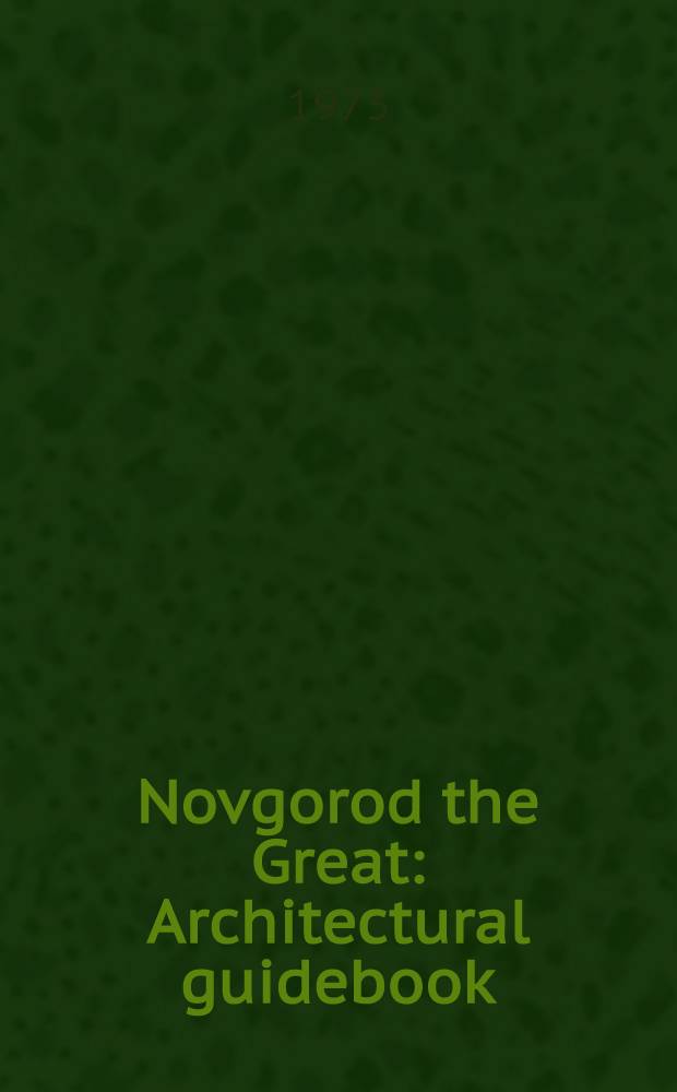 Novgorod the Great : Architectural guidebook : Transl. from the Russ. ...