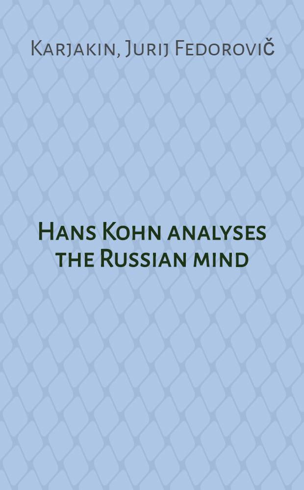 Hans Kohn analyses the Russian mind : Transl. from the Russ.
