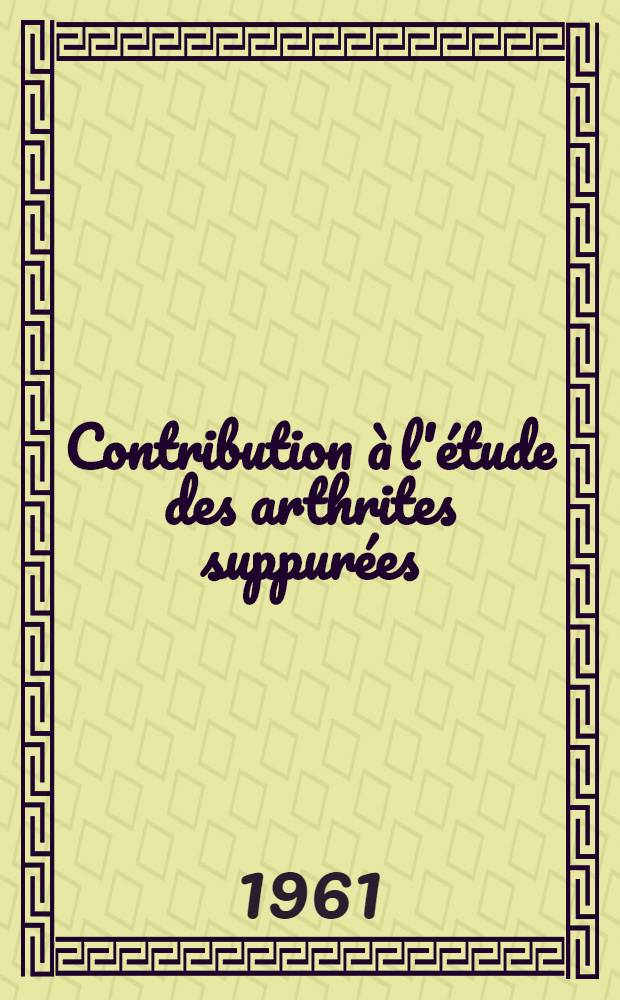 Contribution à l'étude des arthrites suppurées (non tuberculeuses) chez l'enfant : Thèse ..