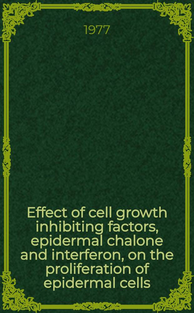 Effect of cell growth inhibiting factors, epidermal chalone and interferon, on the proliferation of epidermal cells