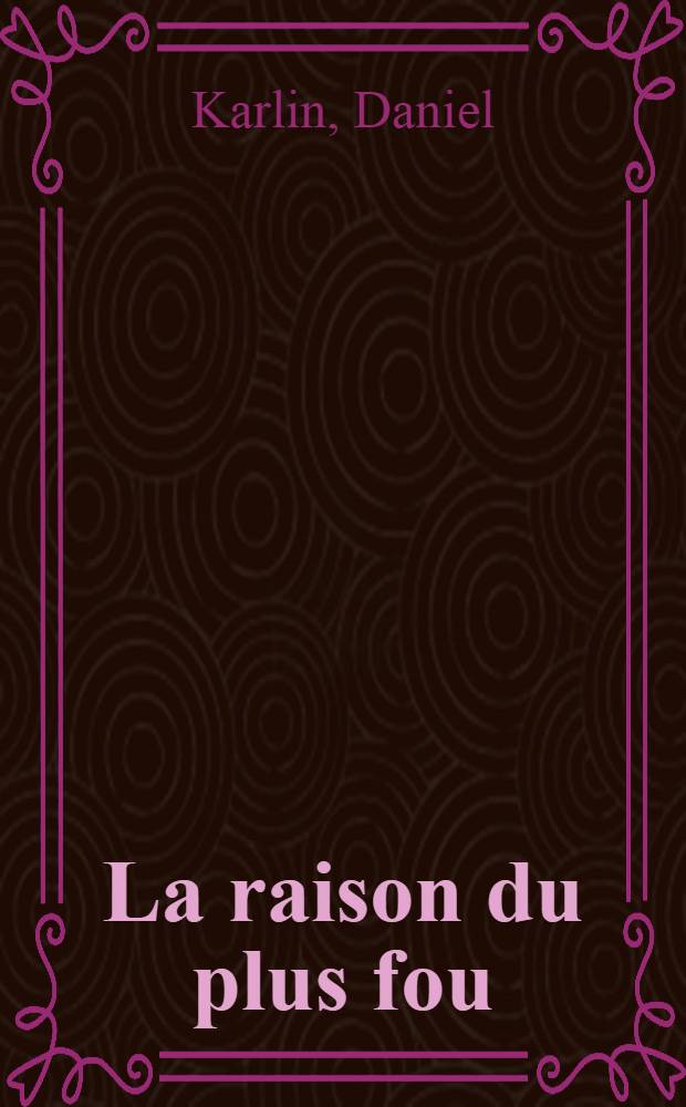 La raison du plus fou